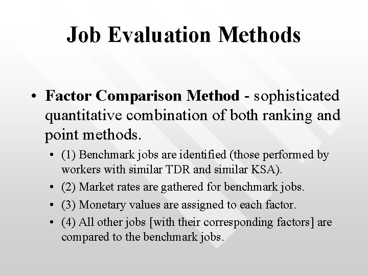 Job Evaluation Methods • Factor Comparison Method - sophisticated quantitative combination of both ranking