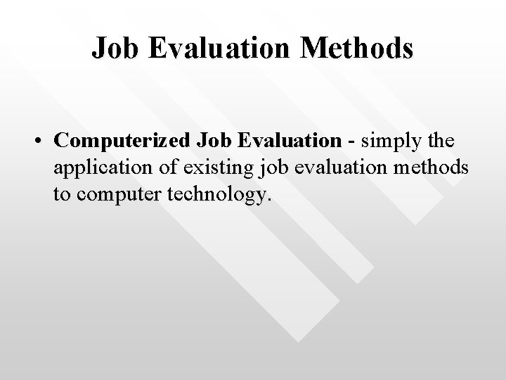 Job Evaluation Methods • Computerized Job Evaluation - simply the application of existing job