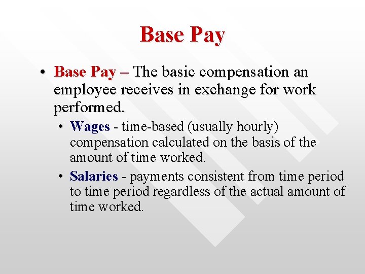 Base Pay • Base Pay – The basic compensation an employee receives in exchange