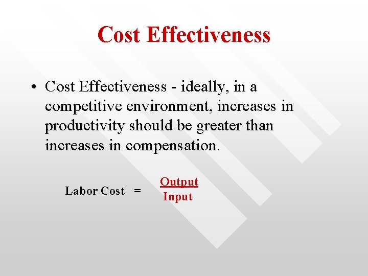 Cost Effectiveness • Cost Effectiveness - ideally, in a competitive environment, increases in productivity