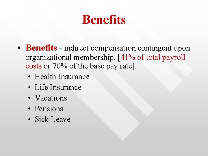Benefits • Benefits - indirect compensation contingent upon organizational membership. [41% of total payroll