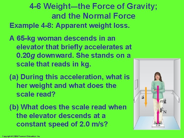 4 -6 Weight—the Force of Gravity; and the Normal Force Example 4 -8: Apparent 4 -6 Weight—the Force of Gravity; and the Normal Force Example 4 -8: Apparent
