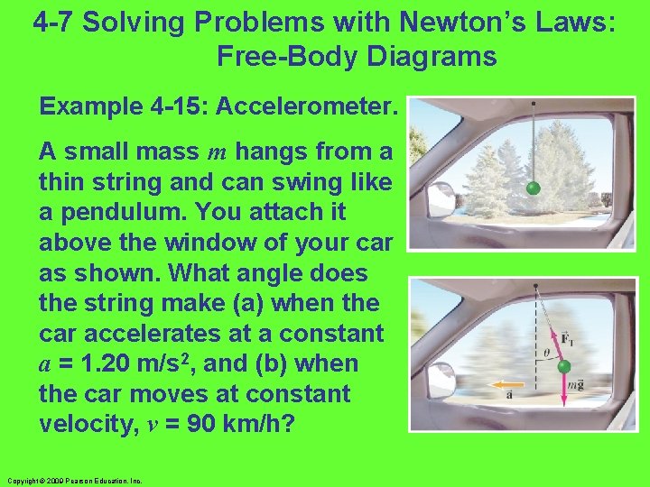 4 -7 Solving Problems with Newton’s Laws: Free-Body Diagrams Example 4 -15: Accelerometer. A 4 -7 Solving Problems with Newton’s Laws: Free-Body Diagrams Example 4 -15: Accelerometer. A