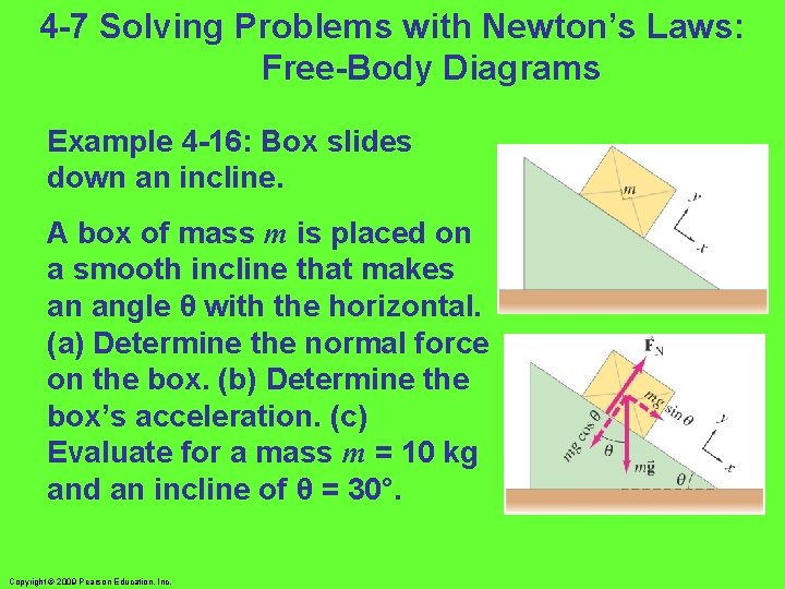 4 -7 Solving Problems with Newton’s Laws: Free-Body Diagrams Example 4 -16: Box slides 4 -7 Solving Problems with Newton’s Laws: Free-Body Diagrams Example 4 -16: Box slides