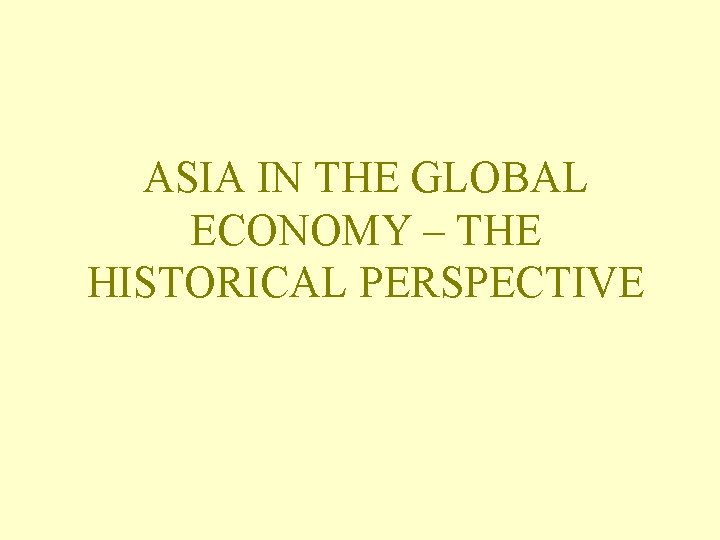 ASIA IN THE GLOBAL ECONOMY – THE HISTORICAL PERSPECTIVE 