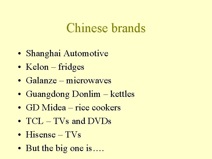 Chinese brands • • Shanghai Automotive Kelon – fridges Galanze – microwaves Guangdong Donlim