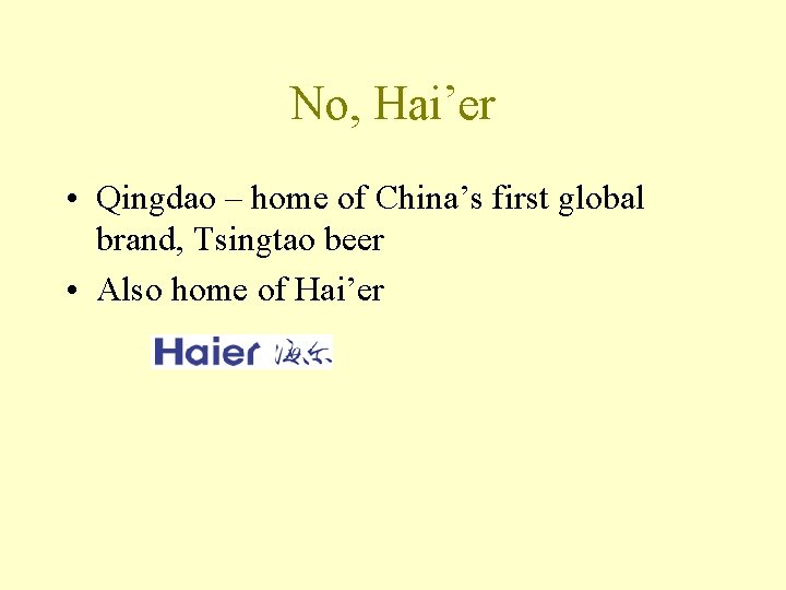 No, Hai’er • Qingdao – home of China’s first global brand, Tsingtao beer •