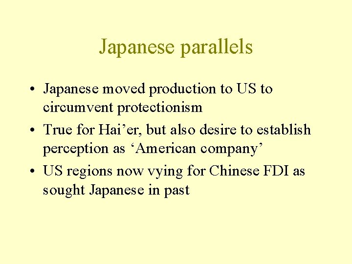 Japanese parallels • Japanese moved production to US to circumvent protectionism • True for