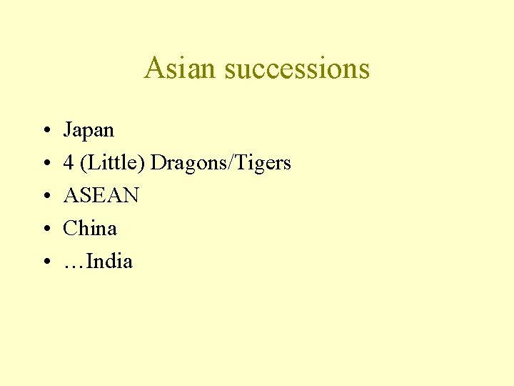 Asian successions • • • Japan 4 (Little) Dragons/Tigers ASEAN China …India 