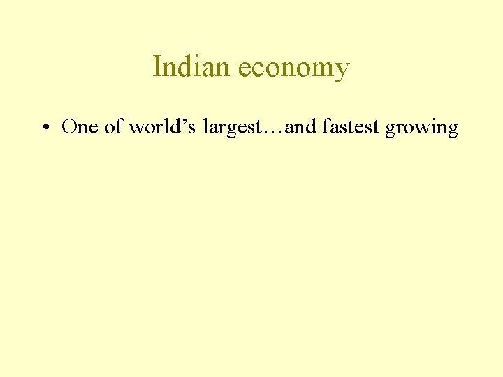 Indian economy • One of world’s largest…and fastest growing 