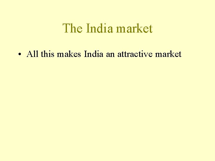 The India market • All this makes India an attractive market 