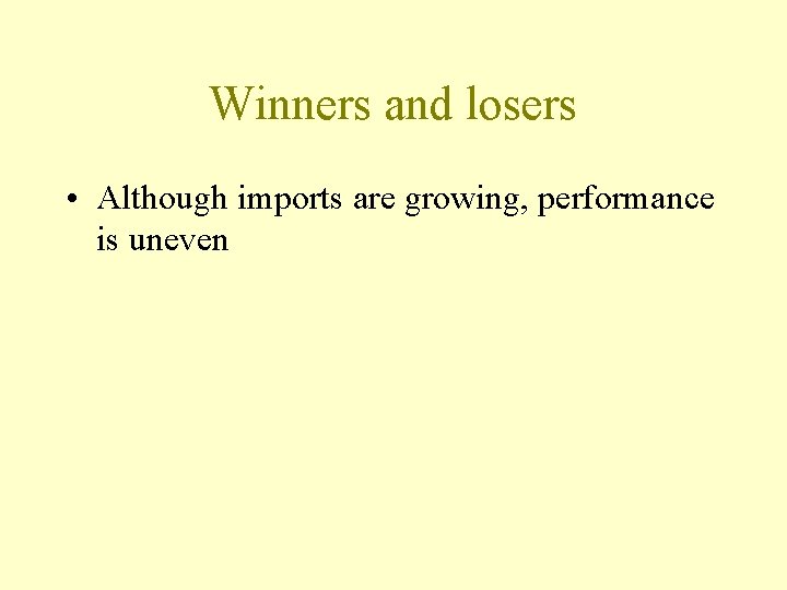 Winners and losers • Although imports are growing, performance is uneven 