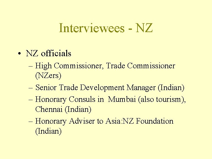 Interviewees - NZ • NZ officials – High Commissioner, Trade Commissioner (NZers) – Senior