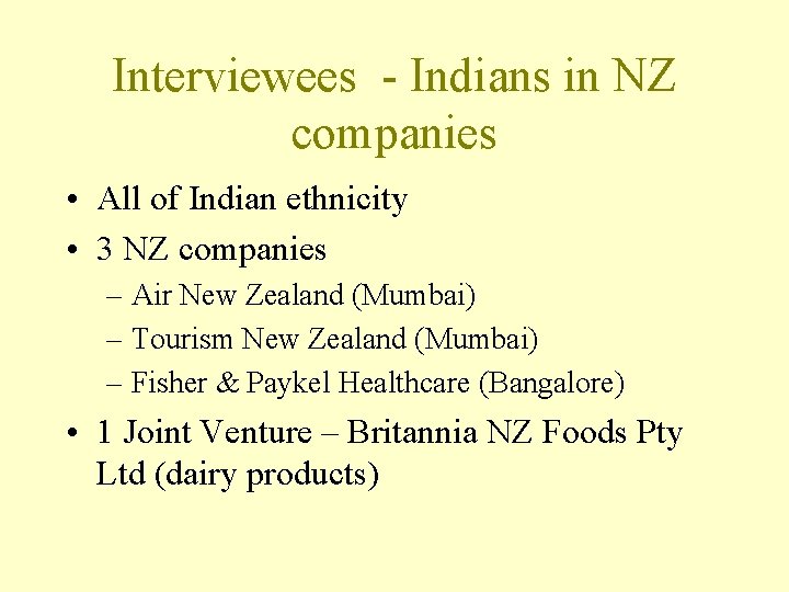 Interviewees - Indians in NZ companies • All of Indian ethnicity • 3 NZ