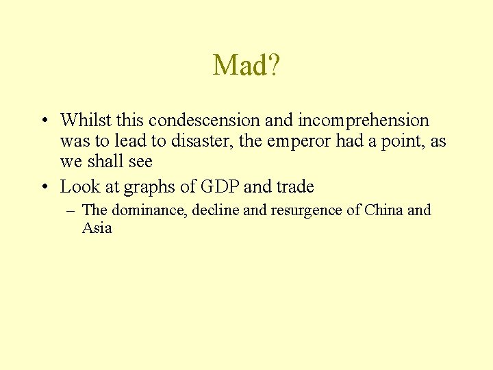 Mad? • Whilst this condescension and incomprehension was to lead to disaster, the emperor