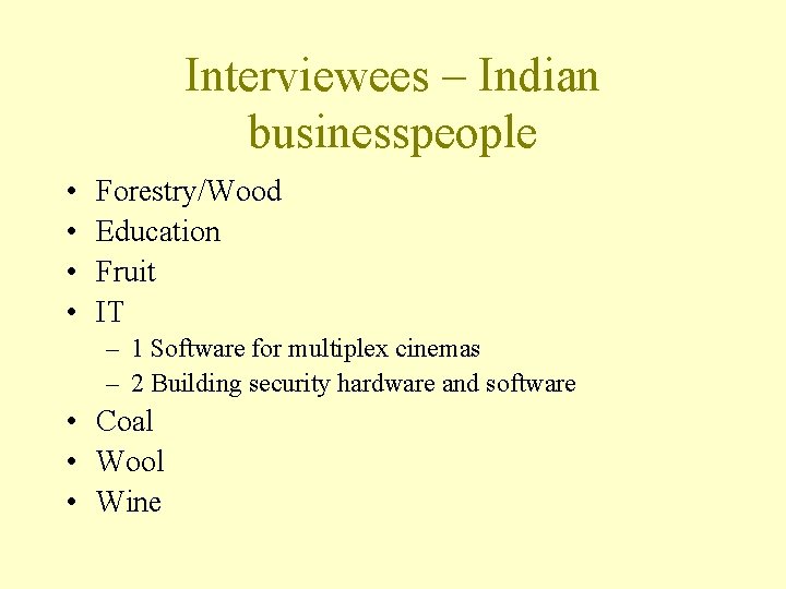 Interviewees – Indian businesspeople • • Forestry/Wood Education Fruit IT – 1 Software for