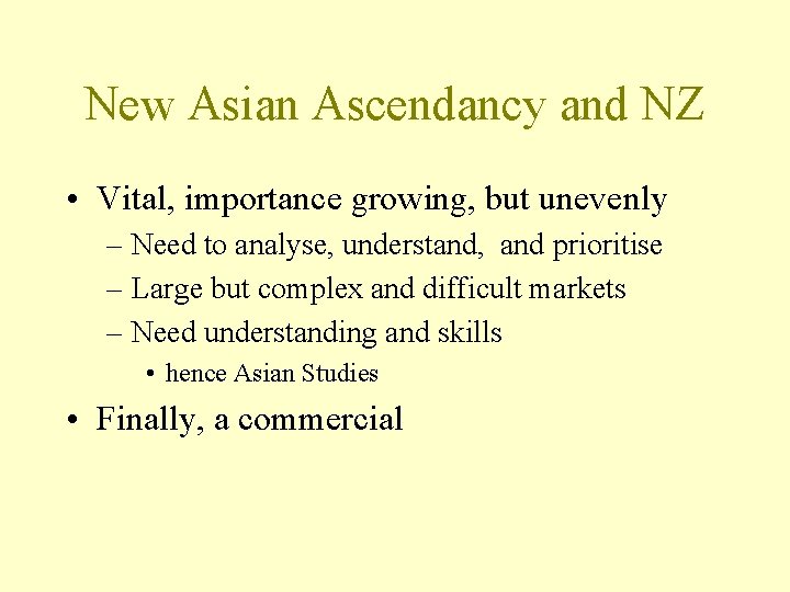 New Asian Ascendancy and NZ • Vital, importance growing, but unevenly – Need to