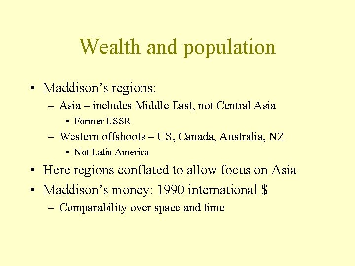 Wealth and population • Maddison’s regions: – Asia – includes Middle East, not Central