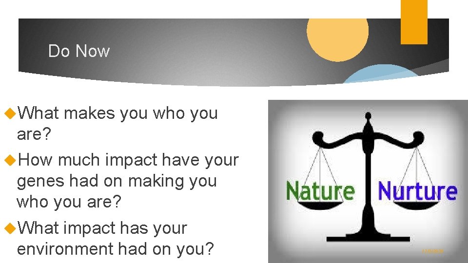 Do Now What makes you who you are? How much impact have your genes