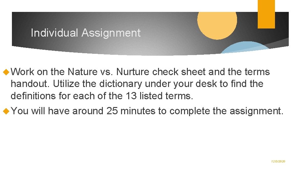 Individual Assignment Work on the Nature vs. Nurture check sheet and the terms handout.