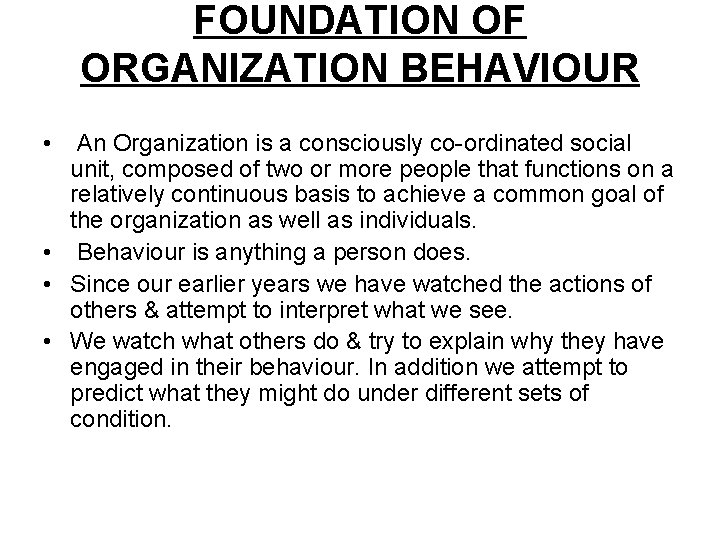 FOUNDATION OF ORGANIZATION BEHAVIOUR • An Organization is a consciously co-ordinated social unit, composed