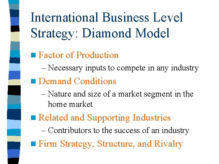 International Business Level Strategy: Diamond Model n Factor of Production – Necessary inputs to