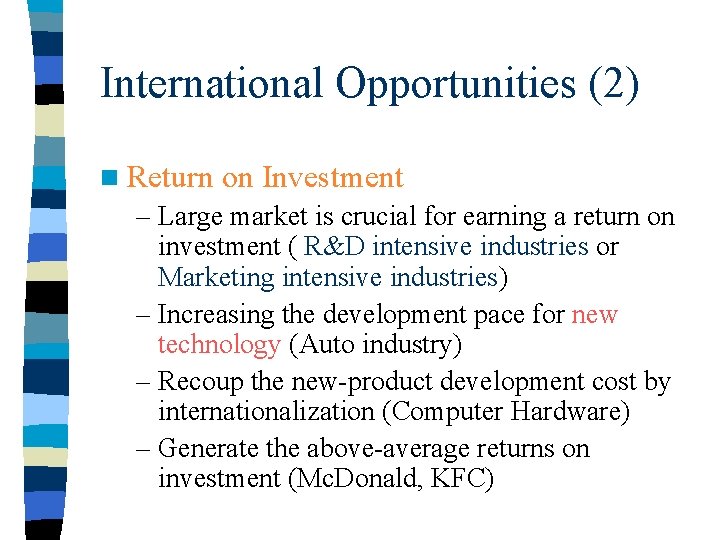 International Opportunities (2) n Return on Investment – Large market is crucial for earning