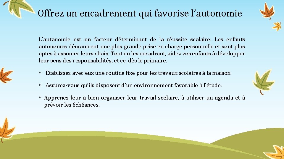 Offrez un encadrement qui favorise l’autonomie L’autonomie est un facteur déterminant de la réussite