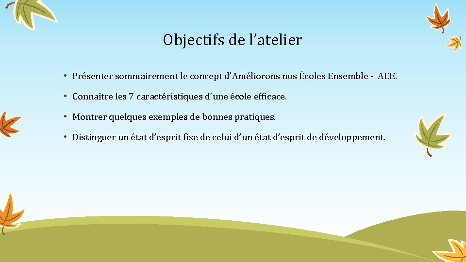 Objectifs de l’atelier • Présenter sommairement le concept d’Améliorons nos Écoles Ensemble - AEE.