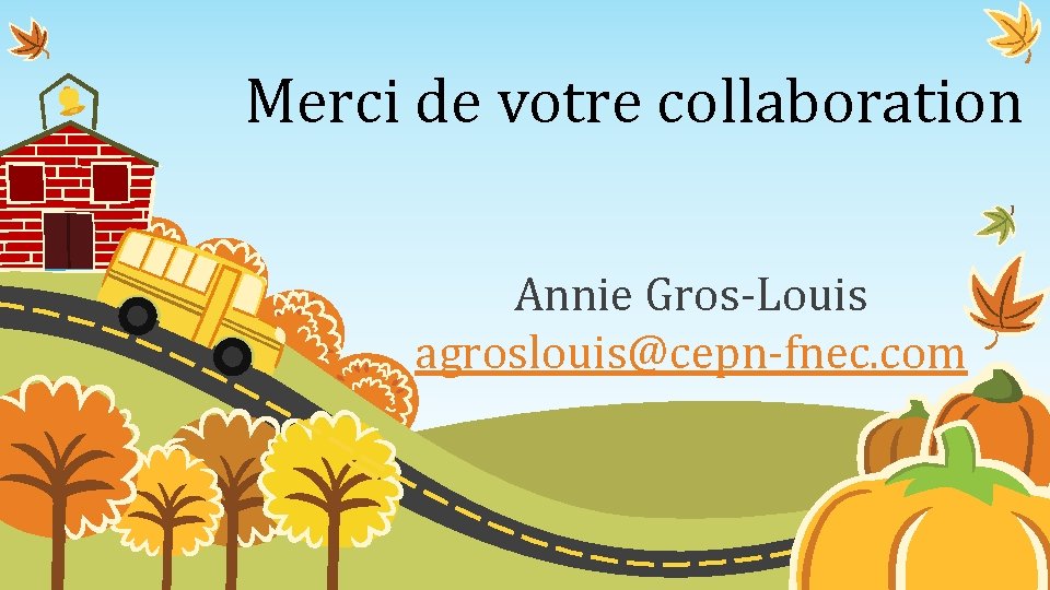 Merci de votre collaboration Annie Gros-Louis agroslouis@cepn-fnec. com 