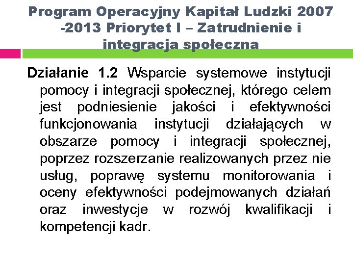 Program Operacyjny Kapitał Ludzki 2007 -2013 Priorytet I – Zatrudnienie i integracja społeczna Działanie
