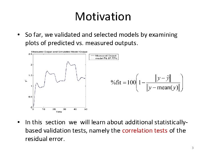 Motivation • So far, we validated and selected models by examining plots of predicted