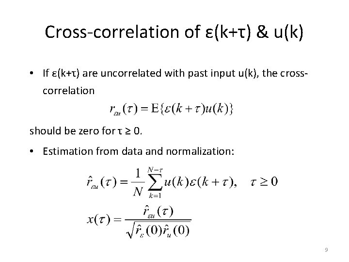 Cross-correlation of ε(k+τ) & u(k) • If ε(k+τ) are uncorrelated with past input u(k),