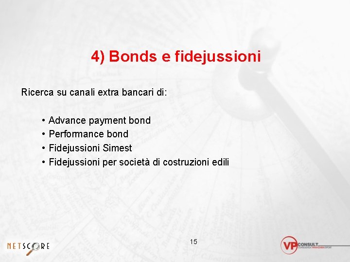4) Bonds e fidejussioni Ricerca su canali extra bancari di: • • Advance payment
