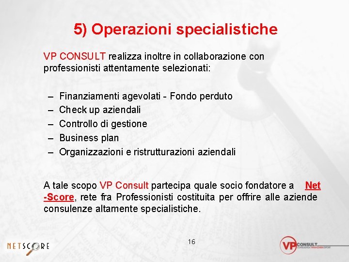 5) Operazioni specialistiche VP CONSULT realizza inoltre in collaborazione con professionisti attentamente selezionati: –