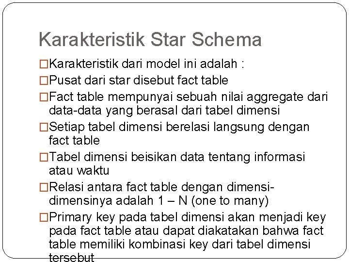 Karakteristik Star Schema �Karakteristik dari model ini adalah : �Pusat dari star disebut fact