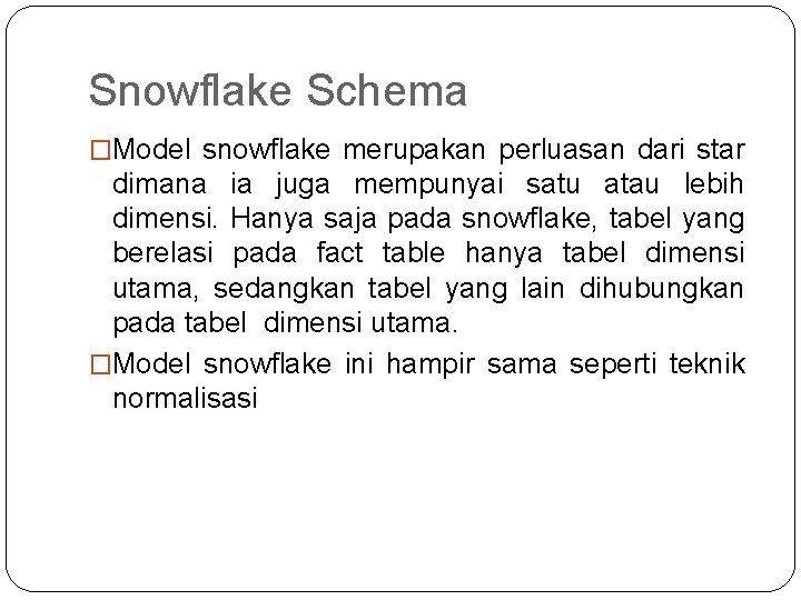 Snowflake Schema �Model snowflake merupakan perluasan dari star dimana ia juga mempunyai satu atau