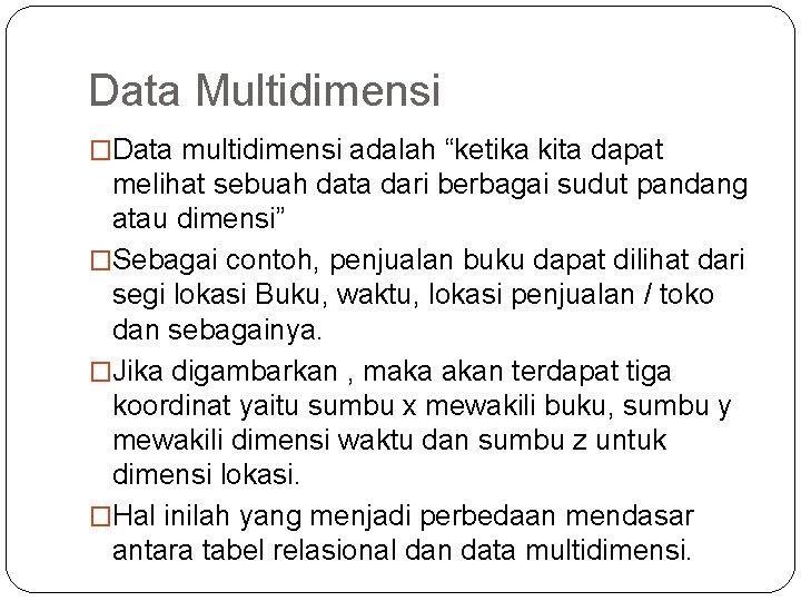 Data Multidimensi �Data multidimensi adalah “ketika kita dapat melihat sebuah data dari berbagai sudut