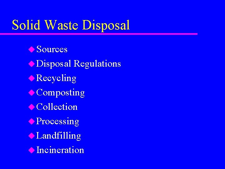 Solid Waste Disposal u Sources u Disposal Regulations u Recycling u Composting u Collection
