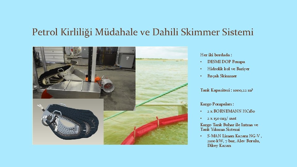 Petrol Kirliliği Müdahale ve Dahili Skimmer Sistemi Her iki bordada : • DESMI DOP