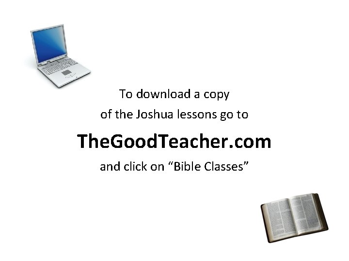 To download a copy of the Joshua lessons go to The. Good. Teacher. com