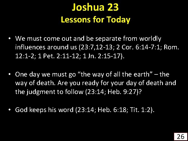 Joshua 23 Lessons for Today • We must come out and be separate from