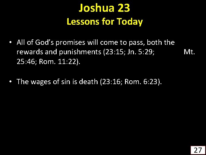 Joshua 23 Lessons for Today • All of God’s promises will come to pass,