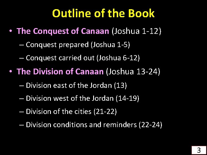 Outline of the Book • The Conquest of Canaan (Joshua 1 -12) – Conquest