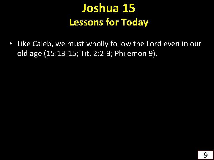 Joshua 15 Lessons for Today • Like Caleb, we must wholly follow the Lord