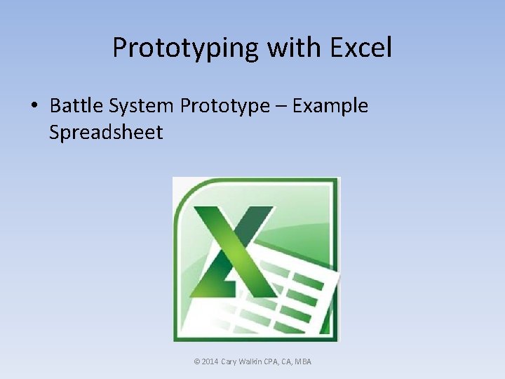 Prototyping with Excel • Battle System Prototype – Example Spreadsheet © 2014 Cary Walkin