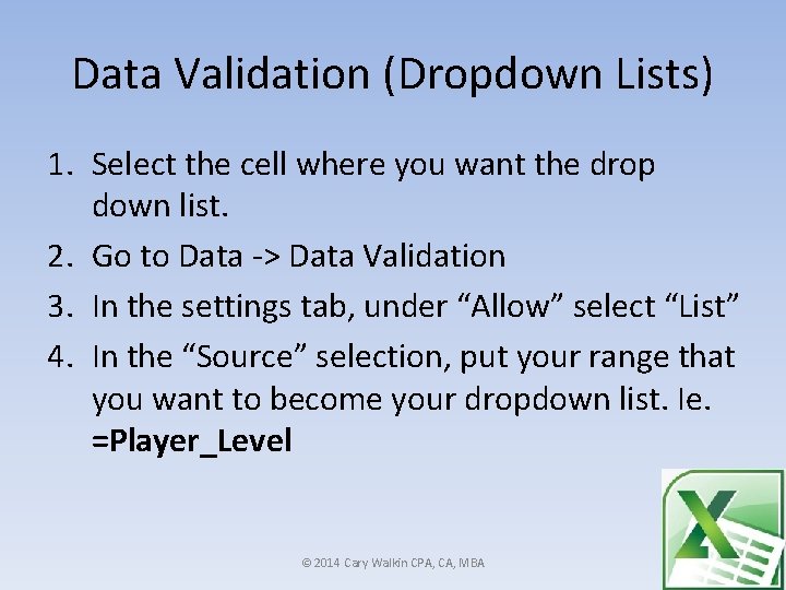 Data Validation (Dropdown Lists) 1. Select the cell where you want the drop down