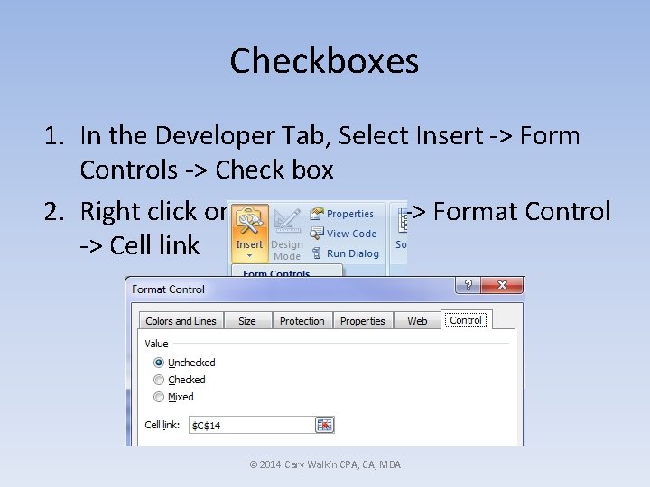 Checkboxes 1. In the Developer Tab, Select Insert -> Form Controls -> Check box