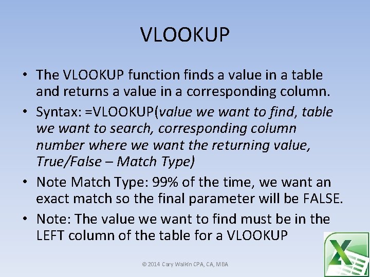 VLOOKUP • The VLOOKUP function finds a value in a table and returns a