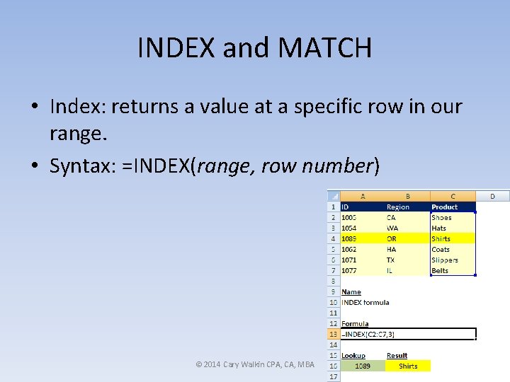 INDEX and MATCH • Index: returns a value at a specific row in our INDEX and MATCH • Index: returns a value at a specific row in our
